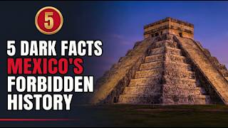 Mexico's FORBIDDEN HISTORY: 5 DARK FACTS You WEREN’T supposed to DISCOVER