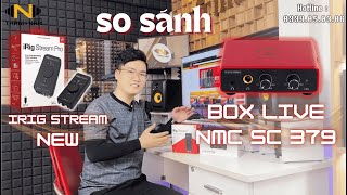 SO SÁNH BOX LIVE NMC SC 379 VÀ IRIG STREAM NEW THÀNH NAM STUDIO