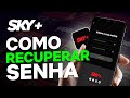 Como RECUPERAR a SENHA da CONTA do SKY+ pelo CELULAR