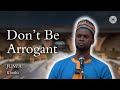 Don't Be Arrogant - Jubril Alao