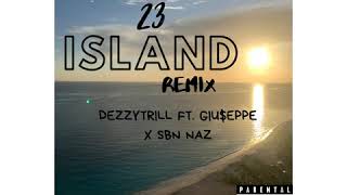 DEZZYTRILL - 23 Island Remix Ft. SBN NAZ x GIU$EPPE (Audio)