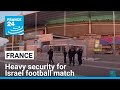 France tightens security for Israel football match after Amsterdam clashes • FRANCE 24 English