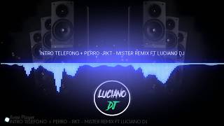 INTRO TELEFONO + PERREO - RKT - LUCIANO DJ Feat. MISTER REMIX