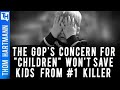 GOP's Fake Concern For Kids Misses #1 Killer of Children