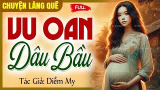 Truyện ngắn mẹ chồng nàng dâu - VU OAN DÂU BẦU Full | Chuyện làng quê