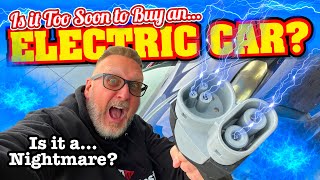 IS IT TOO SOON TO BUY an ELECTRIC CAR and is owning an EV a complete NIGHTMARE? Here's your ANSWER!