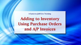 A-Systems JobView Training - Adding to Inventory Using Purchase Orders & AP Invoices