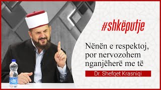 Nënën e respektoj, por nervozohem nganjëherë me të - SHKËPUTJE - Dr. Shefqet Krasniqi