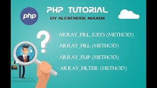 PHP Tutorial #06 Array Methods (Array_Fill_Keys,Array_Fill, Array_Flip and Array_Filter)
