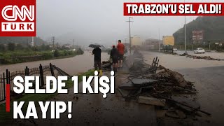 SON DAKİKA🚨Trabzon'da Sel Ve Heyelan Felaketi! 1 Kişi Kayıp...