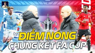 NHỮNG ĐIỂM NÓNG NÀO SẼ QUYẾT ĐỊNH NGÔI VƯƠNG FA CUP GIỮA MAN CITY VÀ MAN UTD MÙA NÀY?