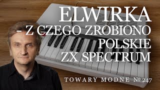 Elwirka, czyli z czego zrobiono polskie ZX Spectrum [TOWARY MODNE 247]