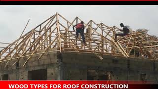 WOOD TYPES FOR ROOF CONSTRUCTION IN NIGERIA AND AFRICA