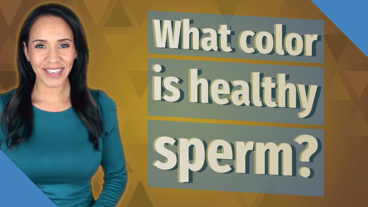 What Color Is Healthy Sperm? - YouTube