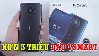 Mở hộp Nokia 5.3 GIÁ SIÊU RẺ hơn 3 TRIỆU có đấu được Vsmart hay không?