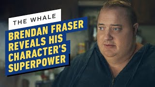 The Whale: Brendan Fraser on His Character's "Superpower"