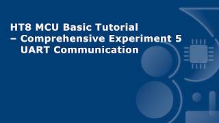 HT8 MCU Basic Tutorial – Comprehensive Experiment 5 - UART Communication