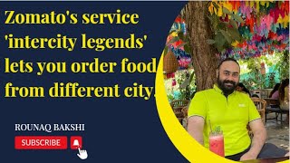 Zomato's service 'intercity legends' lets you order food from different city.