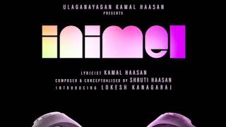 INIMEL Album Song | Lokesh Kanagaraj  Shruti Haasan | Kamal Haasan | Dwrakesh Prabhakar