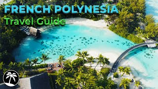 French Polynesia \u0026 Bora Bora Travel Guide 4K - Best Places To Visit And Things To Do