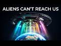 The Real Reason Why Aliens Will NEVER Reach Earth (Even If They’re Out There)