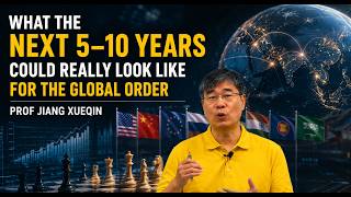 What the Next 5–10 Years Could Really Look Like for the Global Order Prof Jiang Xueqin