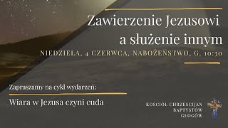 Zawierzenie Jezusowi a służenie innym - Nabożeństwo 04.06.2023 KChB