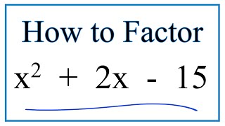 How to Solve x^2 + 2x - 15 = 0 by Factoring