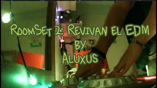 Revivamos el EDM || RoomSet TWO || Aluxu