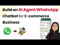 How to Build an AI Agent WhatsApp Chatbot for E-commerce Business
