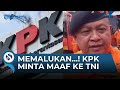 KPK Dianggap Rendahkan Diri & Memalukan Institusi, Minta Maaf ke TNI Buntut OTT Kabasarnas