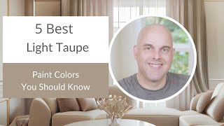 5 Best Light Taupe Paint Colors You Should Know