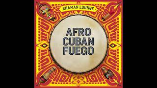 Shaman Lounge - Afro Cuban Fuego [Full Album]