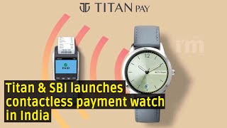 Titan along with SBI launches ‘Titan Pay’, India's first contactless payment watch