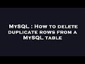 MySQL : How to delete duplicate rows from a MySQL table
