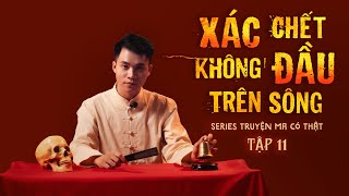 TRUYỆN MA CÓ THẬT | TẬP 11 | XÁC CHẾT KHÔNG ĐẦU TRÊN SÔNG #TRUYENMANGAN #DINHTUNGFILMS