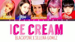 BLACKPINK X SELENA GOMEZ - Ice Cream  [Color Coded Lyrics Video by Forever Lyrics]