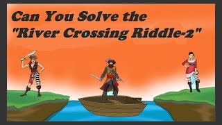 The Pirates River Crossing Riddle. unsolved popular riddles - can you solve it?.
