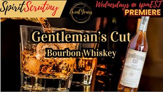 Taste and Review: Gentleman's Cut Bourbon | Spirit Scrutiny