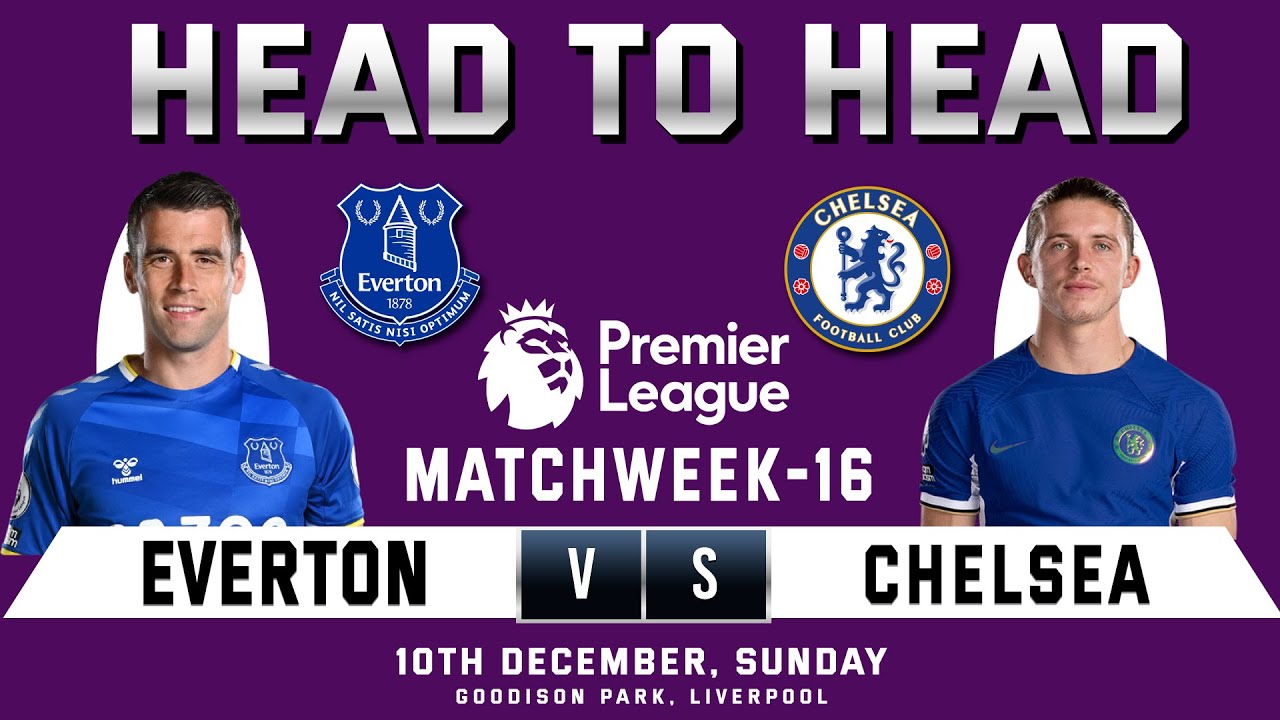 EVERTON Vs CHELSEA | Prediction & Head To Head Stats | Matchweek 16 ...