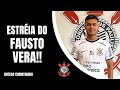 VEJA COMO FOI A ESTRÉIA DO FAUSTO VERA NO CORINTHIANS!!