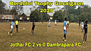 Bordoloi Trophy Gosaigaon 2025 || Jothai FC-2 vs-0 Dambrapara FC ||