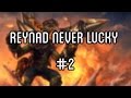 Reynad Never Lucky #2