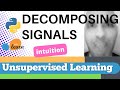 #111: Scikit-learn 108:Unsupervised Learning 12: Intuition Decomposing signals