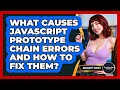 What Causes JavaScript Prototype Chain Errors And How To Fix Them? - JavaScript Toolkit