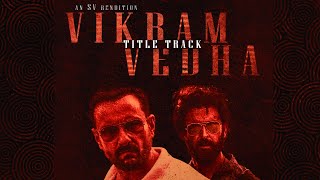 🔥 Vikram Vedha Mass Anthem (SV Rendition) | Hrithik Roshan, SaifAli Khan | Mass Epic BGM