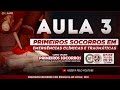 AULA 3 | PRIMEIROS SOCORROS EM EMERGÊNCIAS CLÍNICAS E TRAUMÁTICAS