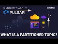 5 Minutes About Pulsar | What is a Partitioned Topic