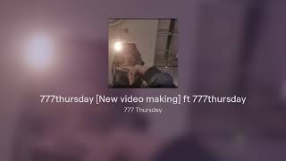 777thursday [New video making] ft 777thursday