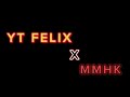 YT FELIX X MMHK OFFICIAL PROMOTIONAL VIDEO